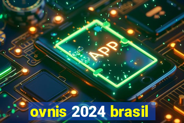 ovnis 2024 brasil